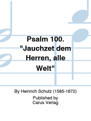 Psalm 100. "Jauchzet dem Herren, alle Welt"