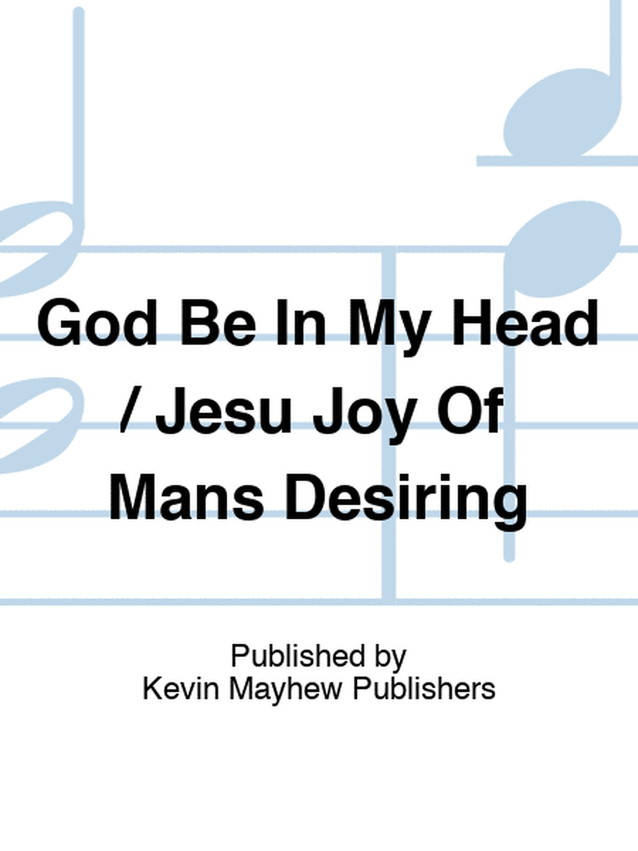 God Be In My Head / Jesu Joy Of Mans Desiring