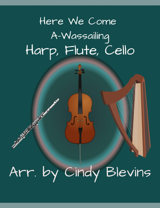 Here We Come A-Wassailing, for Harp, Flute and Cello