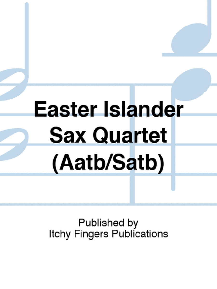 Easter Islander Sax Quartet (Aatb/Satb)