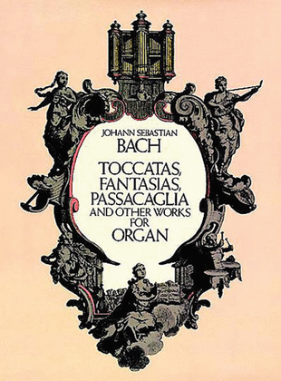 Book cover for Toccatas, Fantasias, Passacaglia and Other Works for Organ