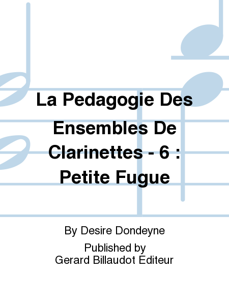 La Pedagogie Des Ensembles De Clarinettes - 6 : Petite Fugue
