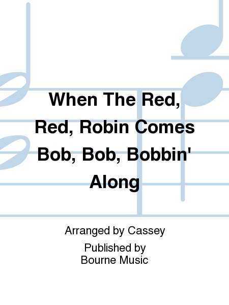 When The Red, Red, Robin Comes Bob, Bob, Bobbin