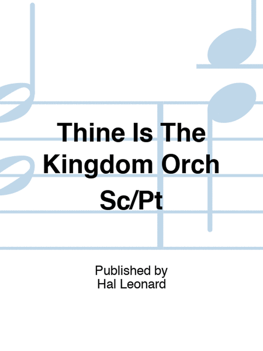 Thine Is The Kingdom Orch Sc/Pt