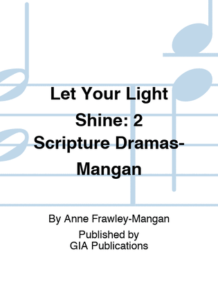 Let Your Light Shine: 2 Scripture Dramas-Mangan