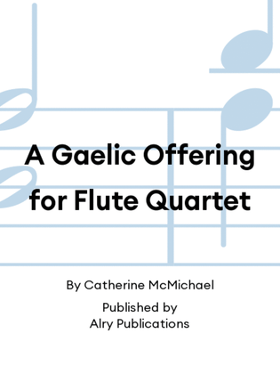 A Gaelic Offering for Flute Quartet