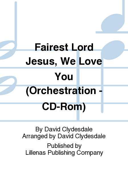 Fairest Lord Jesus, We Love You (Orchestration - CD-Rom)