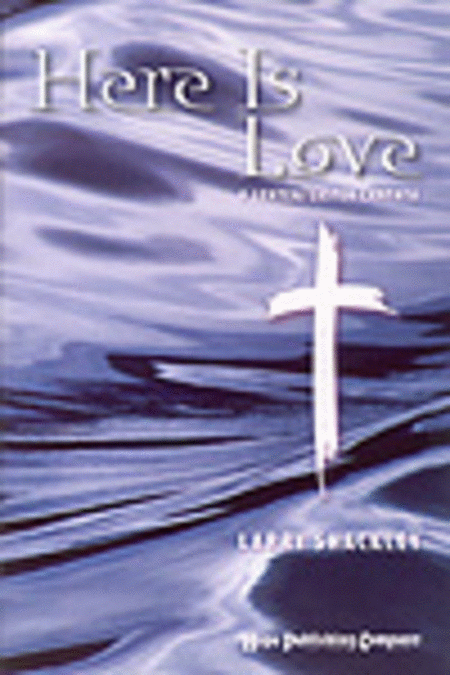Here is the Love (A Lenten/Easter Cantata)