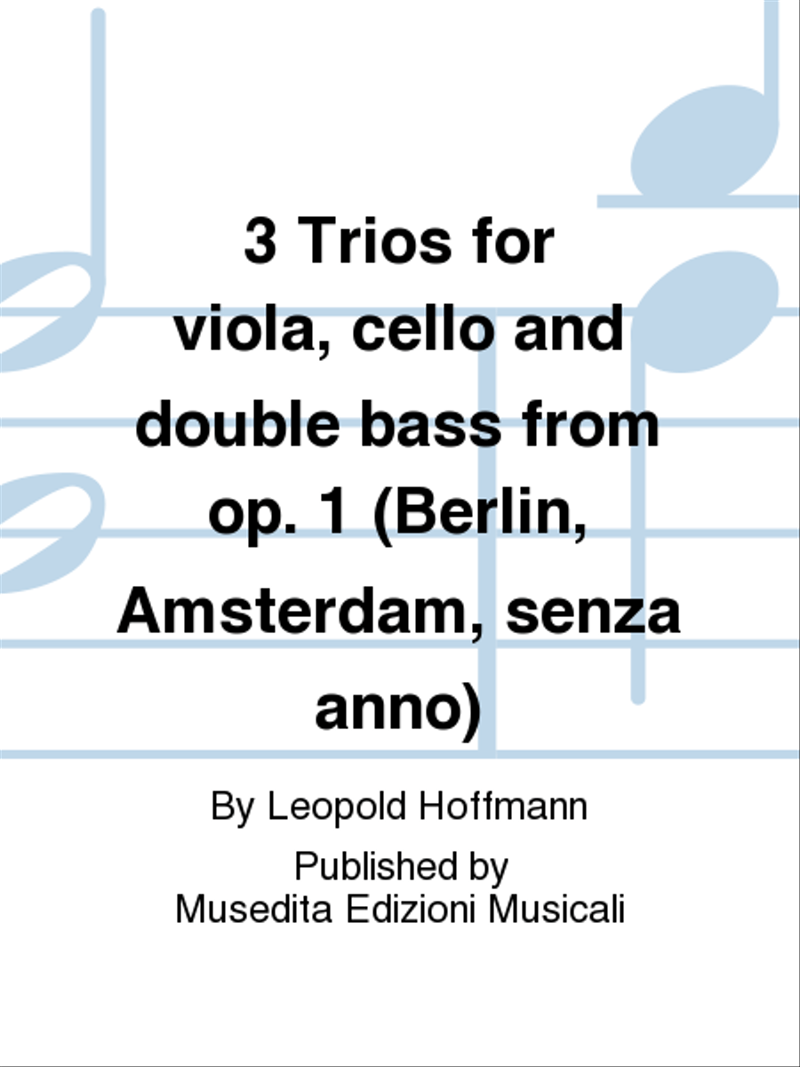 3 Trii per viola, violoncello e contrabbasso (Berlin, Amsterdam, s.a.)