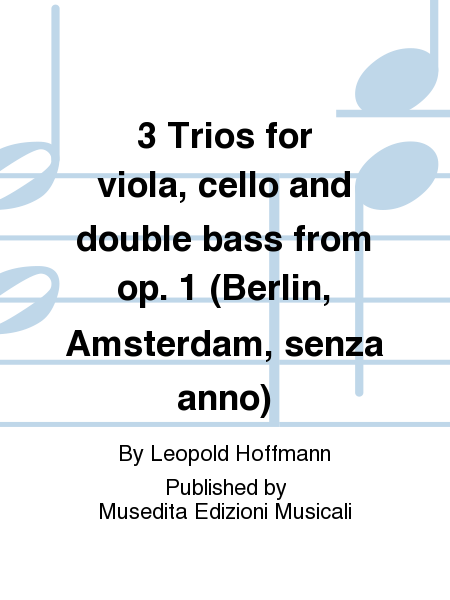 3 Trii per viola, violoncello e contrabbasso (Berlin, Amsterdam, s.a.)
