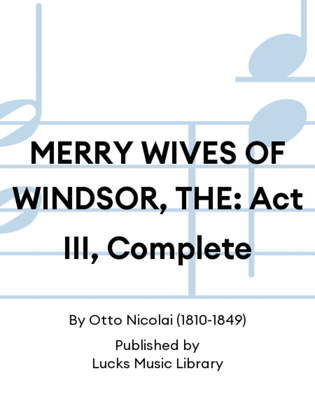 MERRY WIVES OF WINDSOR, THE: Act III, Complete