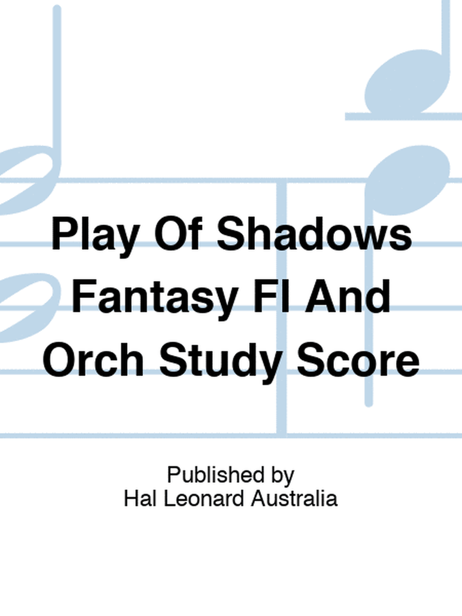 A Play Of Shadows Fantasy Flute/Orch Study Score