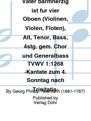 Seid barmherzig, wie auch euer Vater barmherzig ist für vier Oboen (Violinen, Violen, Flöten), Alt, Tenor, Bass, 4stg. gem. Chor und Generalbass TVWV 1:1268 -Kantate zum 4. Sonntag nach Trinitatis-