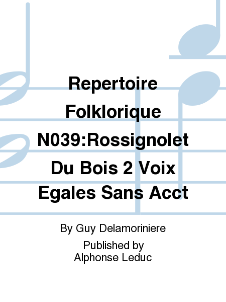 Repertoire Folklorique No.39:Rossignolet Du Bois 2 Voix Egales Sans Accompagnement