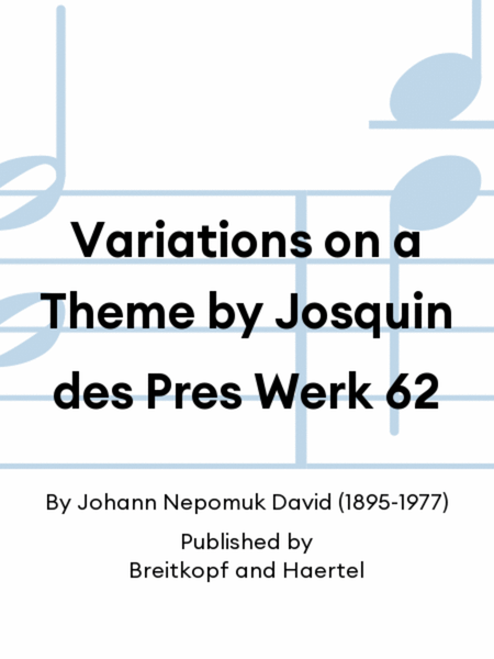 Variations on a Theme by Josquin des Pres Werk 62