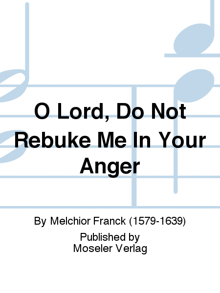 O Lord, do not rebuke me in your anger
