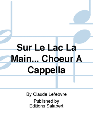 Book cover for Sur Le Lac La Main... Choeur A Cappella