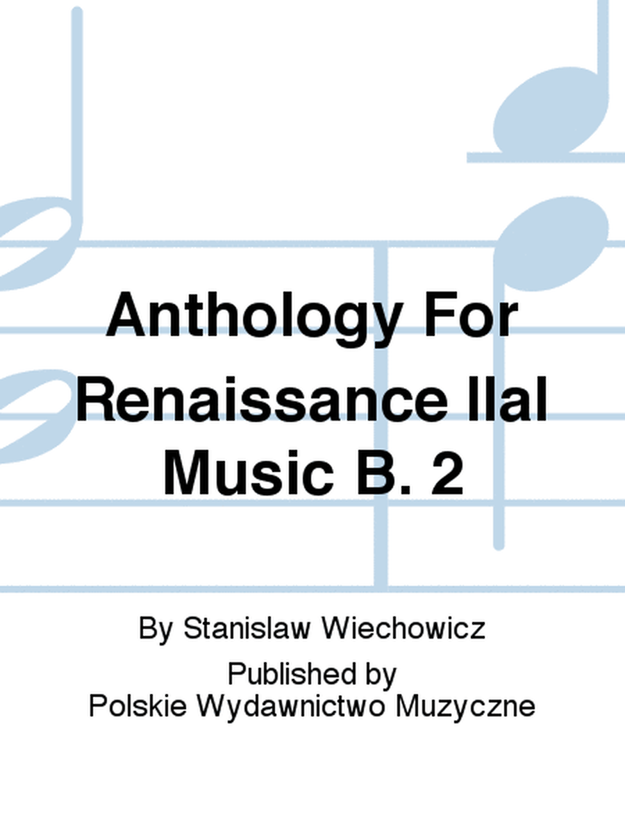 Anthology For Renaissance IIal Music B. 2