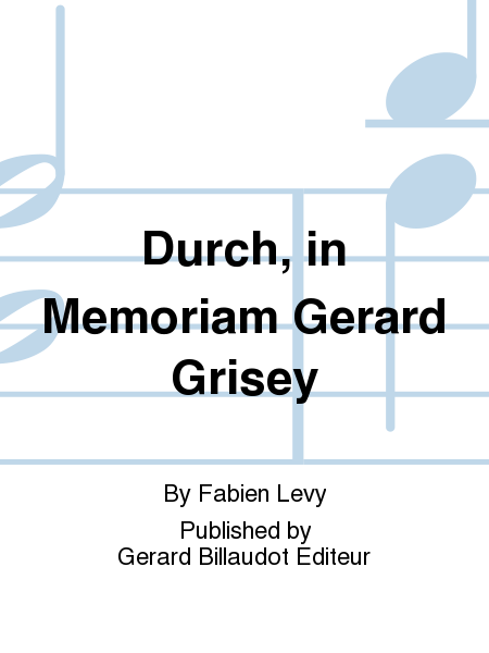 Durch, In Memoriam Gerard Grisey