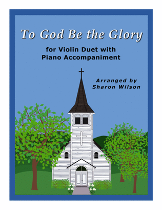 Book cover for To God Be the Glory (Easy Violin Duet with Piano Accompaniment)