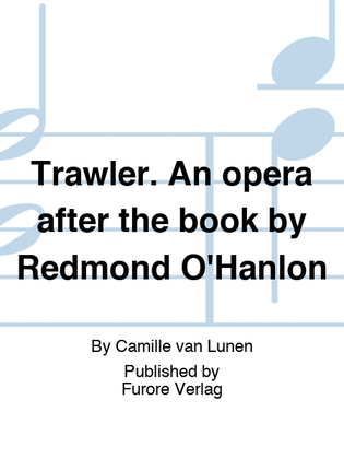 Trawler. An opera after the book by Redmond O'Hanlon