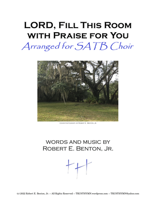 LORD, Fill This Room with Praise for You (arranged for SATB Choir)