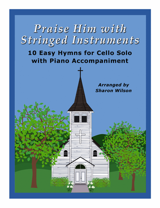 Book cover for Praise Him with Stringed Instruments: Collection of 10 Hymns for Cello Solo with Piano Accompaniment