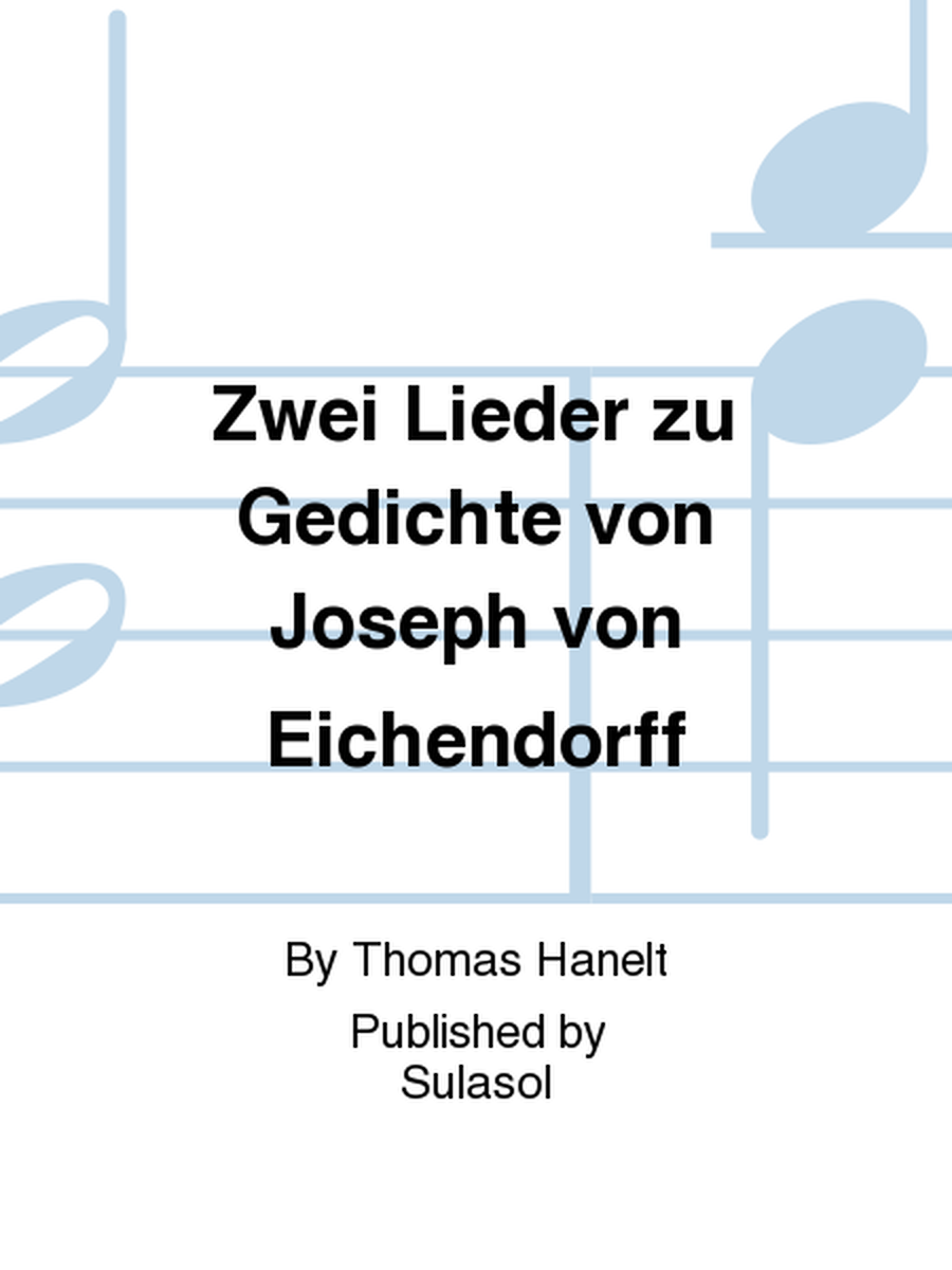 Zwei Lieder zu Gedichte von Joseph von Eichendorff