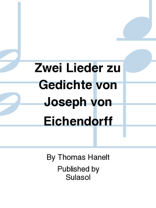 Zwei Lieder zu Gedichte von Joseph von Eichendorff
