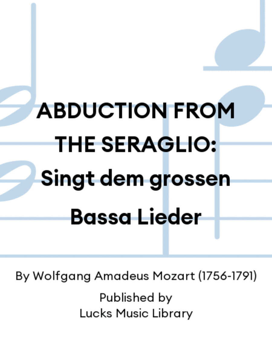 ABDUCTION FROM THE SERAGLIO: Singt dem grossen Bassa Lieder