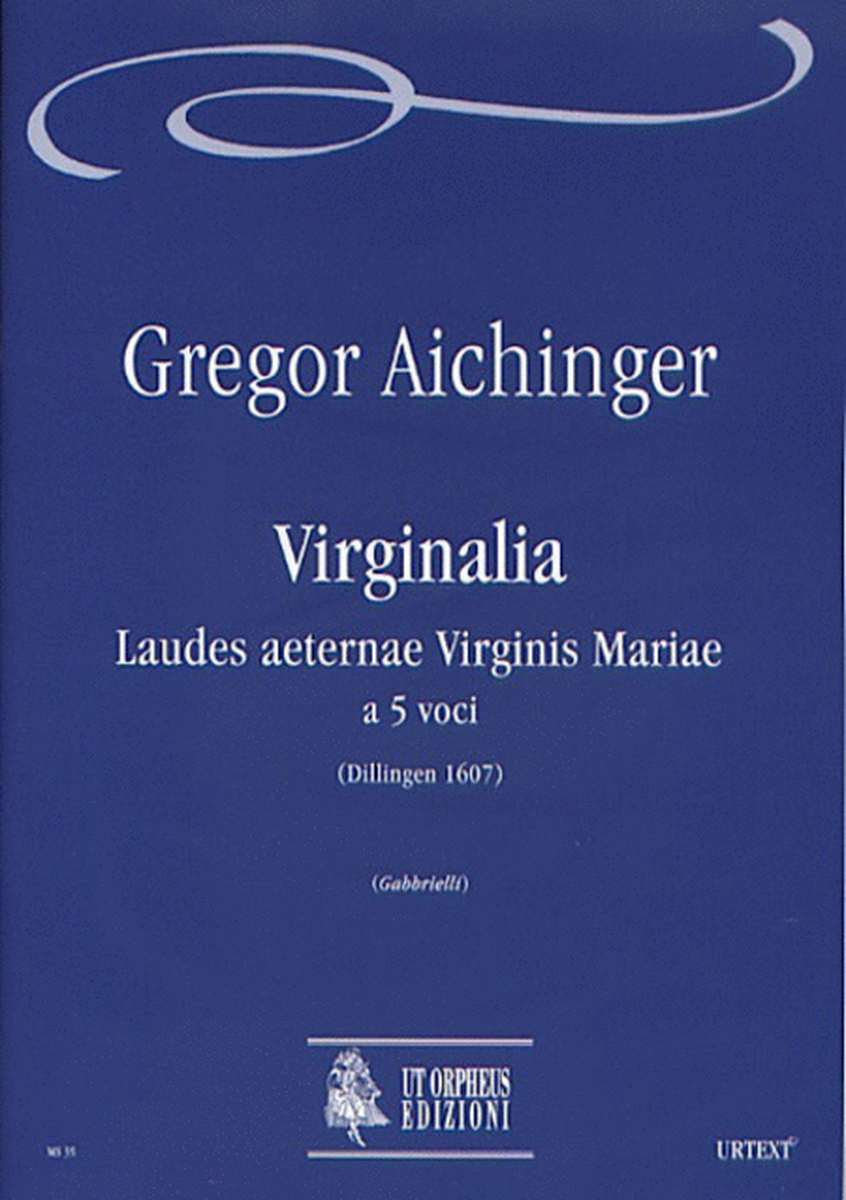 Virginalia. Laudes aeternae Virginis Mariae (Dillingen 1607) for 5 Voices