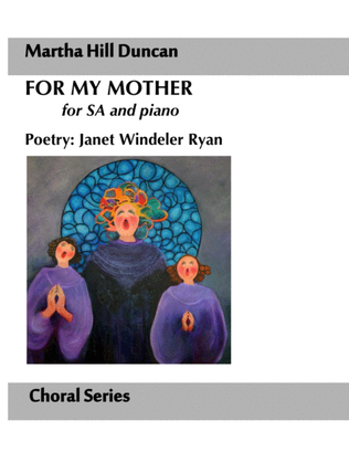 For My Mother for SA and piano by Martha Hill Duncan, Poetry by Janet Windeler Ryan