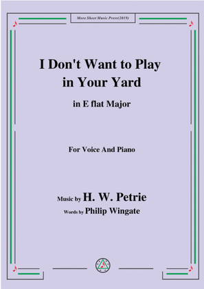 Book cover for Petrie-I Don't Want to Play in Your Yard,in E flat Major,for Voice&Piano