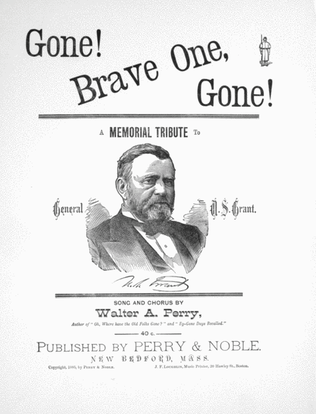 Gone! Brave One, Gone! A Memorial Tribute To General U.S. Grant