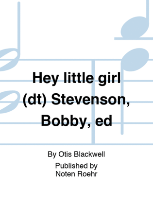 Hey little girl (dt) Stevenson, Bobby, ed