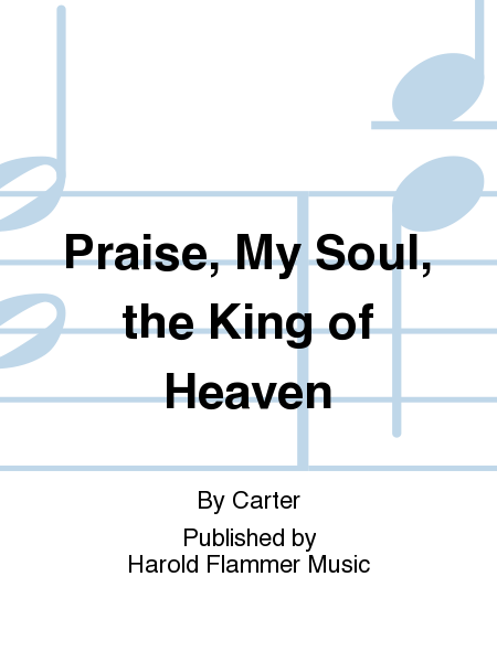 Praise, My Soul, the King of Heaven