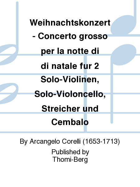 Weihnachtskonzert - Concerto grosso per la notte di di natale fur 2 Solo-Violinen, Solo-Violoncello, Streicher und Cembalo
