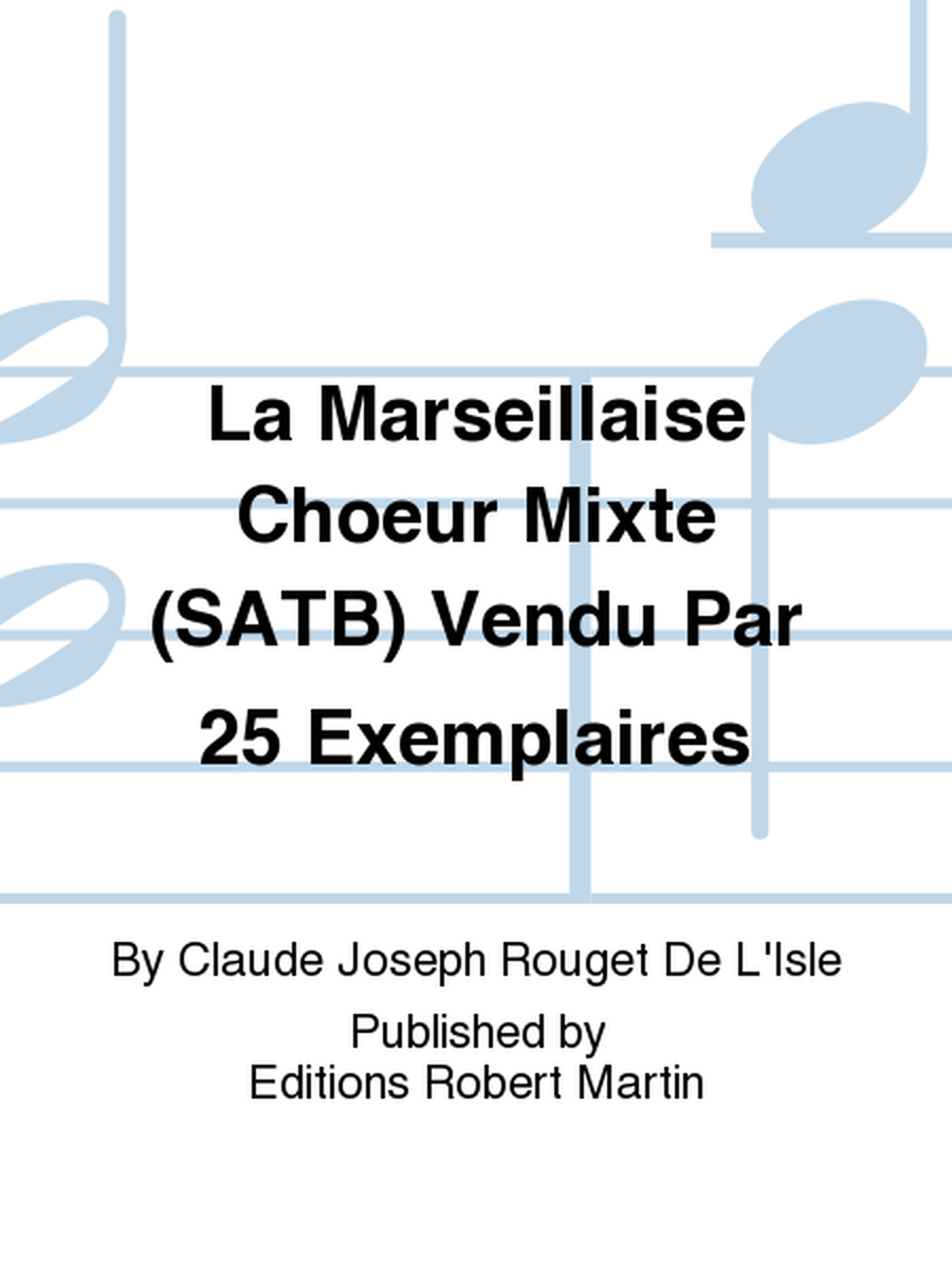 La Marseillaise Choeur Mixte (SATB) Vendu Par 25 Exemplaires