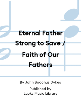 Eternal Father Strong to Save / Faith of Our Fathers