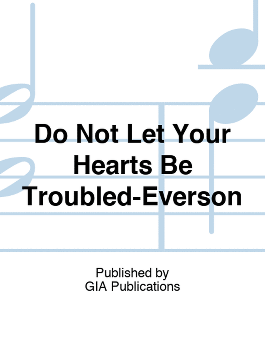 Do Not Let Your Hearts Be Troubled-Everson