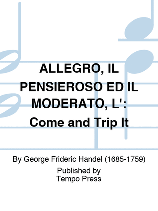 Book cover for ALLEGRO, IL PENSIEROSO ED IL MODERATO, L': Come and Trip It