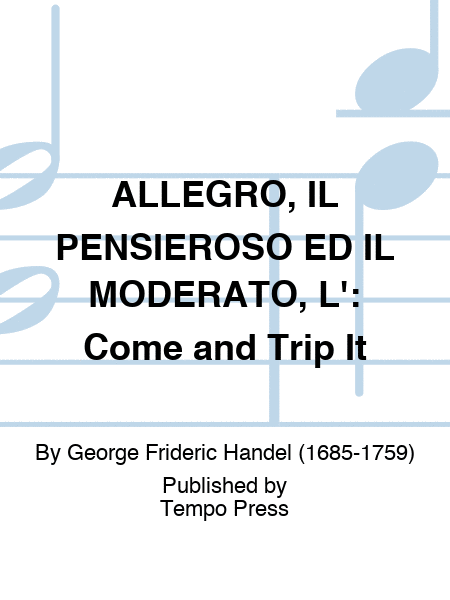 ALLEGRO, IL PENSIEROSO ED IL MODERATO, L': Come and Trip It