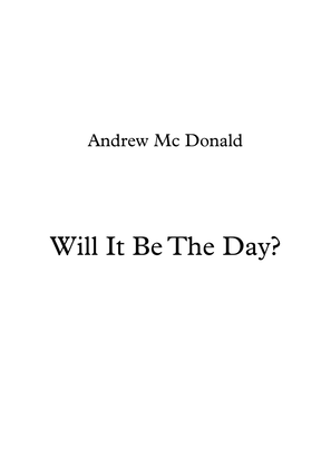 Will It Be The Day?