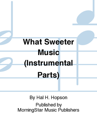 Book cover for What Sweeter Music (Instrumental Parts)