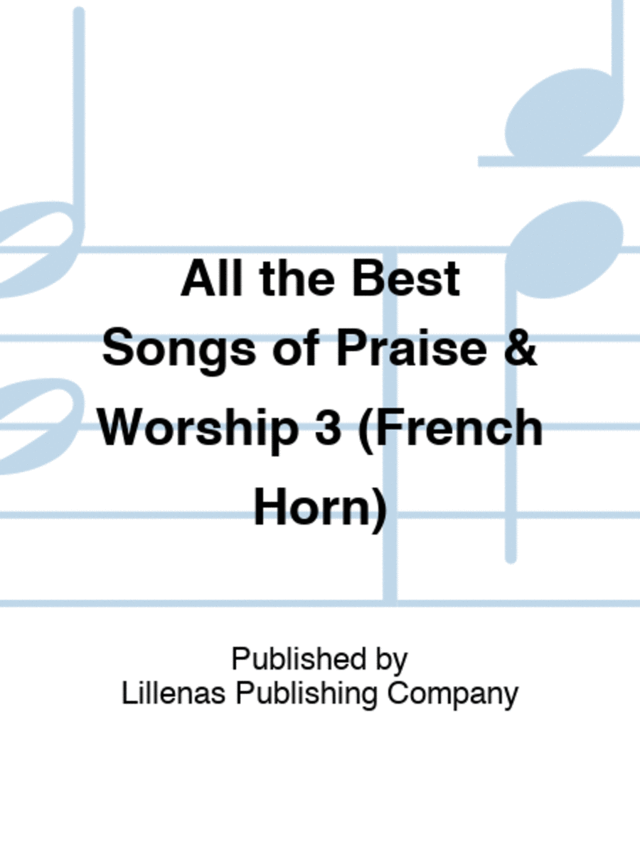 All the Best Songs of Praise & Worship 3 (French Horn)