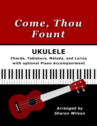 Book cover for Come, Thou Fount for Ukulele (Chords, TAB, Melody, and Lyrics with optional Piano Accompaniment)
