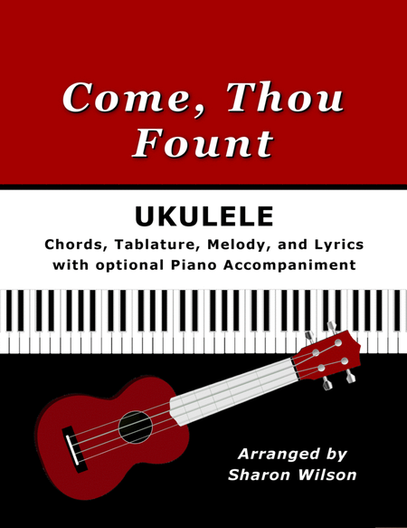 Come, Thou Fount for Ukulele (Chords, TAB, Melody, and Lyrics with optional Piano Accompaniment) image number null