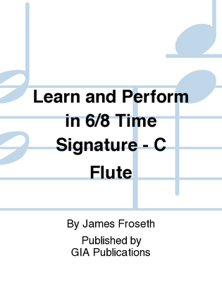 Learn and Perform in 6/8 Time Signature - C Flute