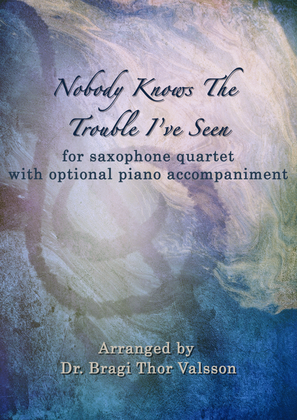 Nobody Knows The Trouble I've Seen - sax quartet with optional piano accompaniment - score and parts