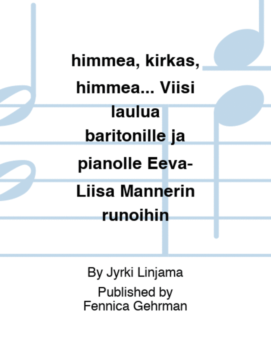 himmeä, kirkas, himmeä… Viisi laulua baritonille ja pianolle Eeva-Liisa Mannerin runoihin Baritone Voice scores gallery preview page 1